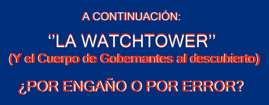 WatchTower Society: ¿Engaño o error?