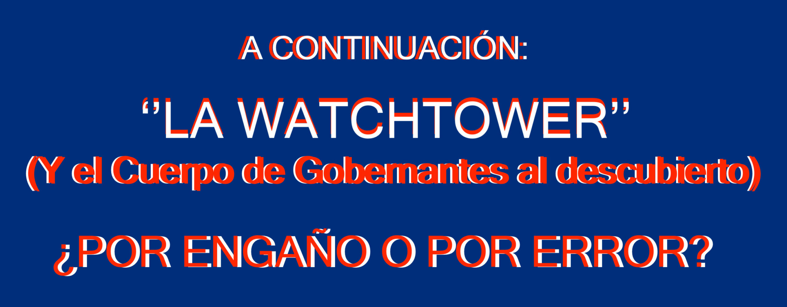 WatchTower Society: ¿Engaño o error?