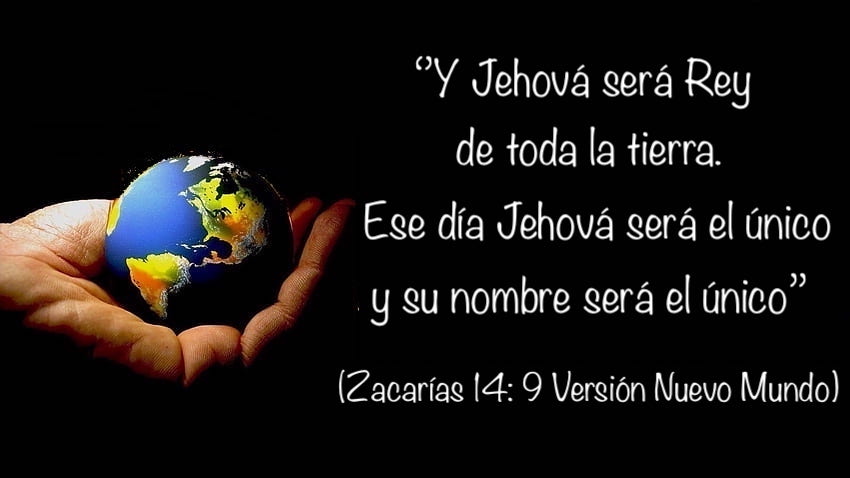 Jehová será rey sobre toda la tierra